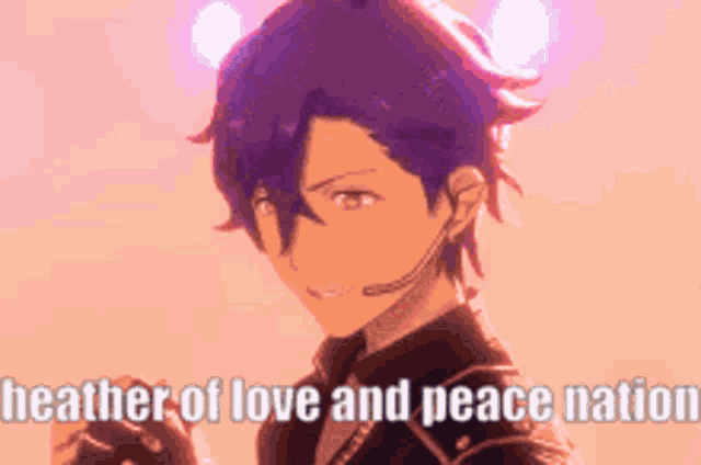a purple haired anime character with the words heather of love and peace nation below him