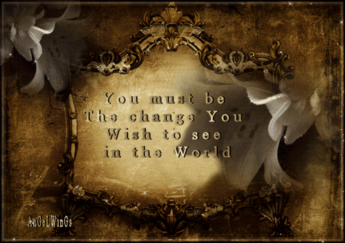 You Must Be The Change In This World GIF - You Must Be The Change In This World Change GIFs