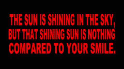 a black background with red text that reads the sun is shining in the sky but that shining sun is nothing compared to your smile