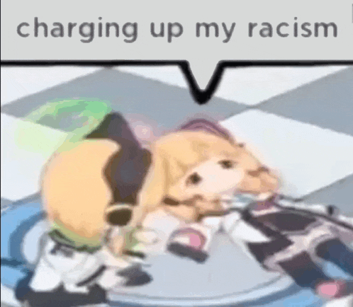 a picture of a girl laying on the floor with a speech bubble that says `` charging up my racism '' .