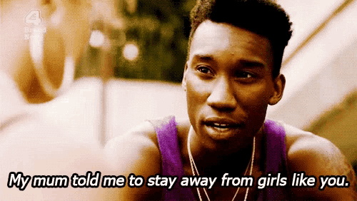a man in a purple tank top says my mum told me to stay away from girls like you .