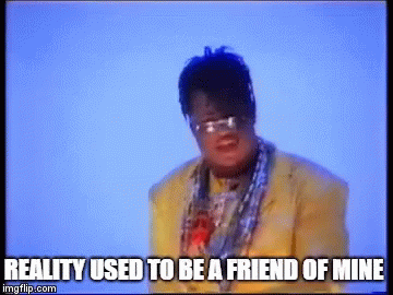 Reality Reality Used To Be A Friend Of Mine GIF - Reality Reality Used To Be A Friend Of Mine Pmdawn GIFs