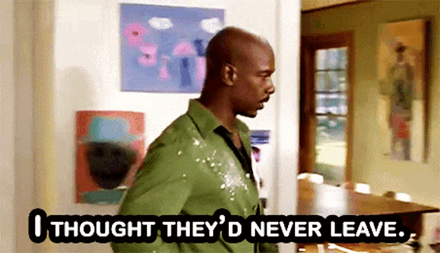 a man in a green shirt says i thought they 'd never leave ..
