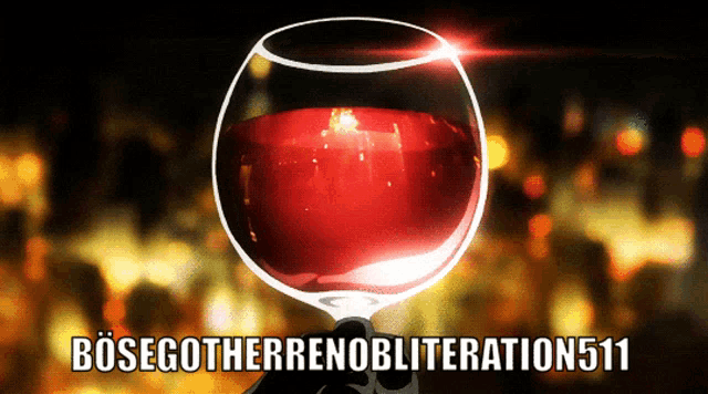 a person holding a glass of red wine with bosegotherrenobliteration511 written on the bottom
