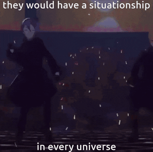 they would have a situationship in every universe written on a picture