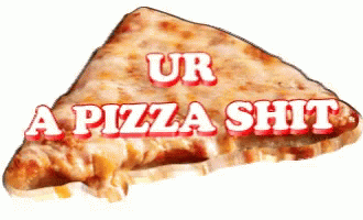 Pizzapizza Ur A Pizza Shit GIF - Pizzapizza Ur A Pizza Shit GIFs
