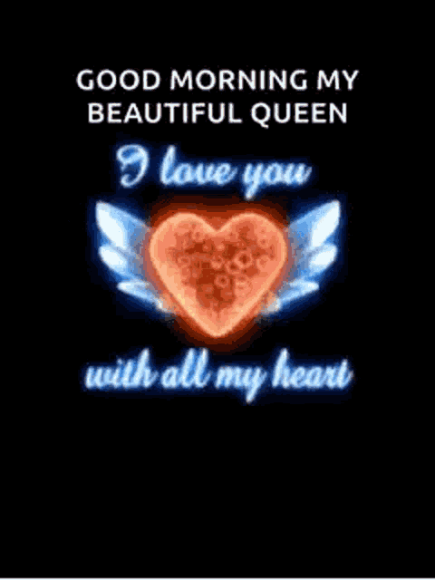 a good morning my beautiful queen i love you with all my heart .