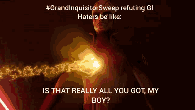 a poster that says " grandinquisitor sweep refuting gi haters be like "