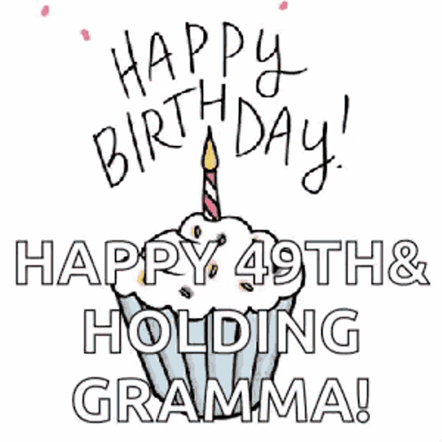 a birthday card with a cupcake with a candle and the words happy 49th and holding gramma