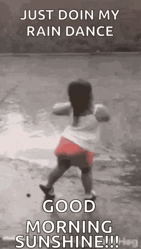 a little girl is dancing in the rain and says `` just doin my rain dance good morning sunshine '' .