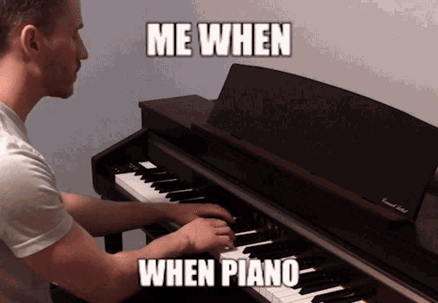 a man playing a piano with the words me when when piano above him