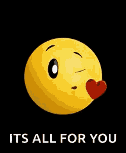 a yellow smiley face with a red heart in its eye and the words `` it 's all for you '' .