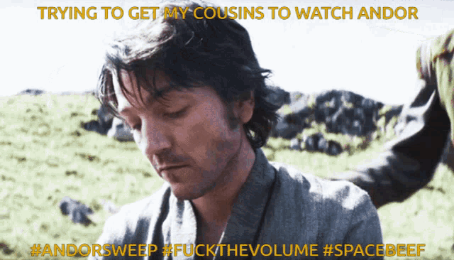 a picture of a man with the words trying to get my cousins to watch andor