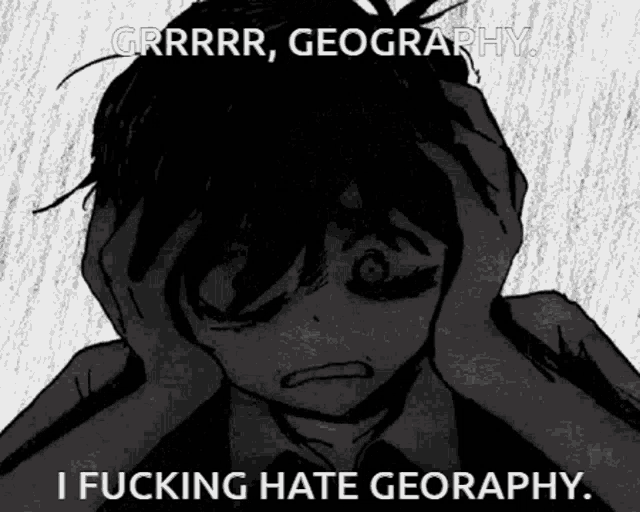 a black and white drawing of a person holding their head with the words `` i fucking hate geography '' .