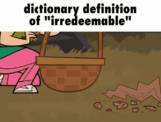 a dictionary definition of " irredeemable " is shown on a cartoon