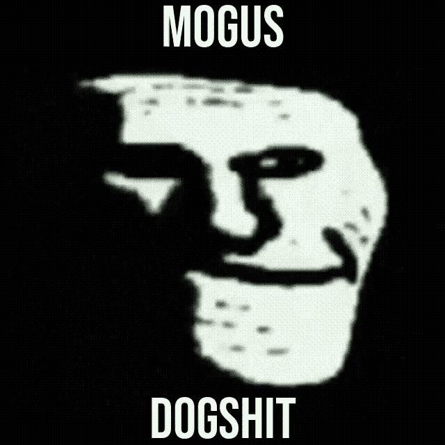 a troll face with the words mogus dogshit written on it