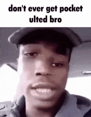 a man wearing a hat is making a funny face and says don t ever get pocket ulted bro .