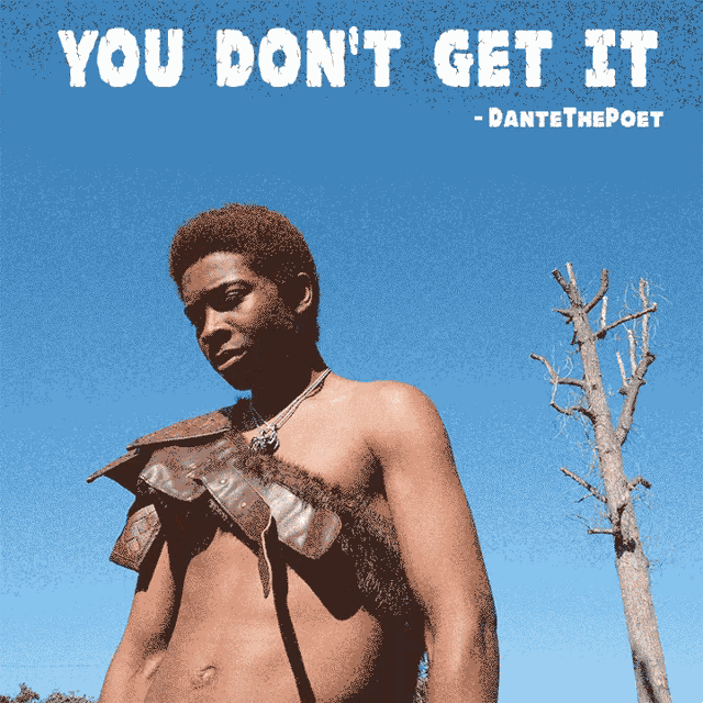a shirtless man stands in front of a tree with the words " you don 't get it " written above him