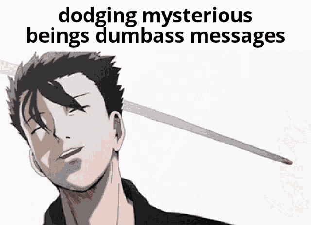Dodging Mysterious Beings Dumbass Messages GIF - Dodging Mysterious Beings Dumbass Messages GIFs