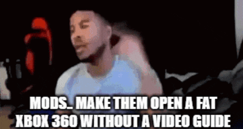 a man is playing a video game with the words mods make them open a fat xbox 360 without a video guide