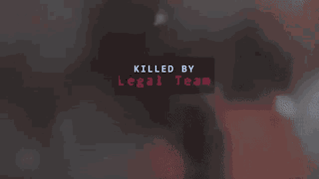 a sign that says " killed by legal team " in red