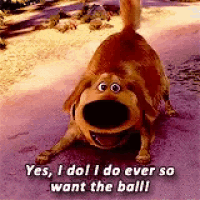a cartoon dog says yes i do i do ever so want the ball ..