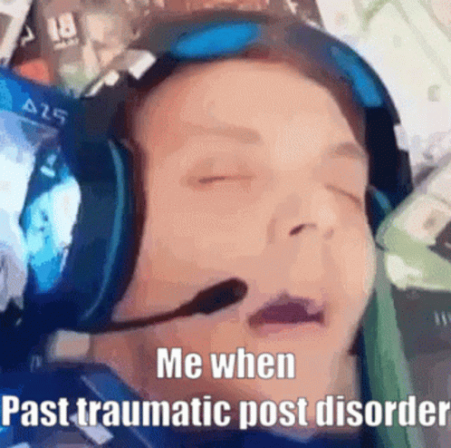 Me When Past Traumataic Post Disorder GIF