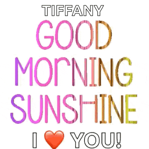 tiffany says good morning sunshine i love you on a white background