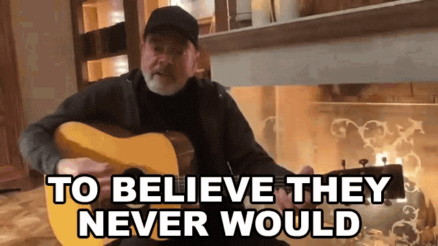 a man playing a guitar with the words " to believe they never would " above him