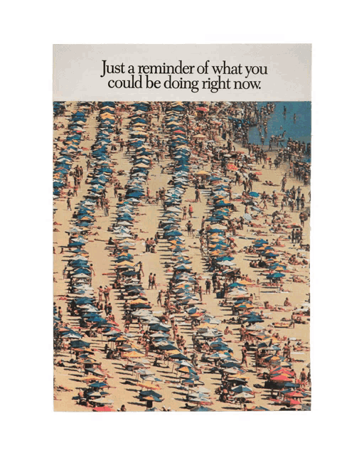 a poster with a beach scene and a quote that says just a reminder of what you could be doing right now