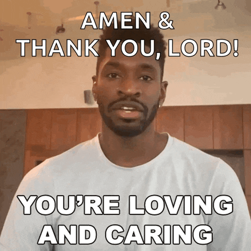 a man in a white shirt says amen and thank you lord you 're loving and caring