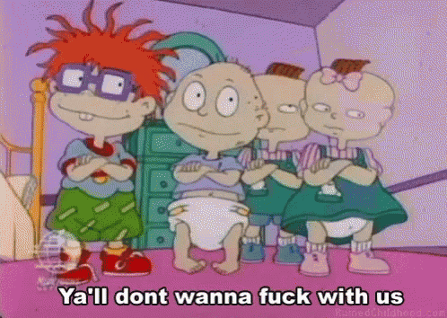 a group of rugrats characters standing next to each other with the caption ya 'll dont wanna fuck with us ..