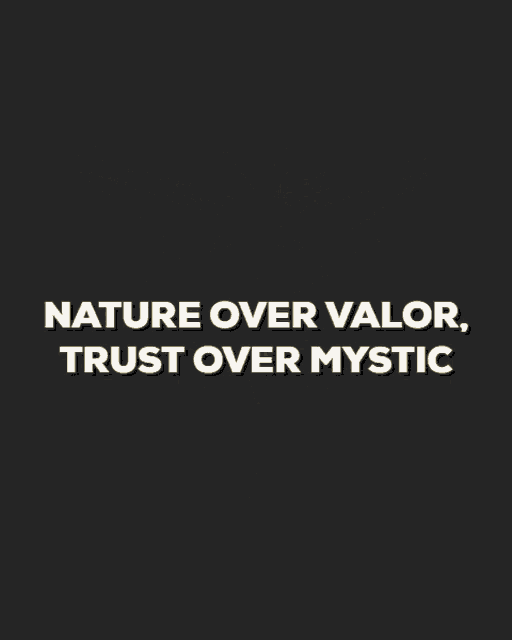 a poster that says nature over valor trust over mystic on a black background
