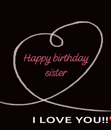 Happy Birthday Sister Love GIF - Happy Birthday Sister Love Heart GIFs
