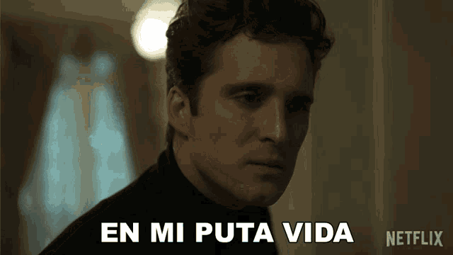 a man says en mi puta vida in spanish