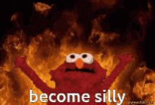 elmo is on fire with the words become silly written below him