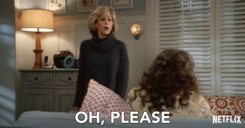 Oh Please GIF - Oh Please Grace And Frankie GIFs