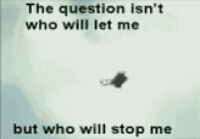 a picture of a person flying through the air with the words the question is n't who will let me but who will stop me .