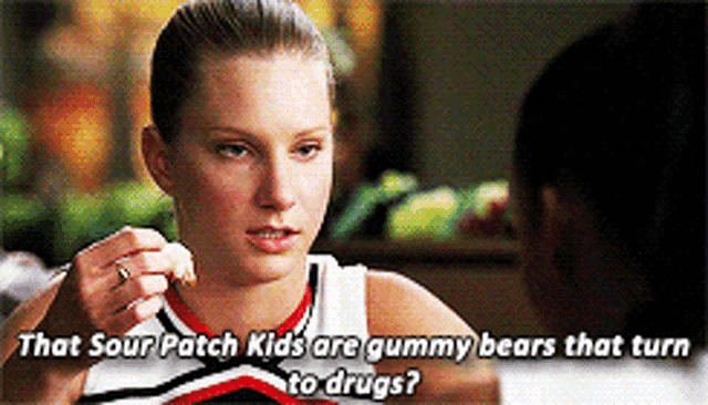 a cheerleader says that sour patch kids are gummy bears