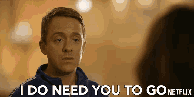 a man is saying i do need you to go netflix