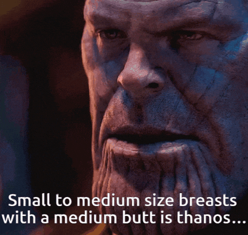 thanos says small to medium size breasts with a medium butt is thanos ...