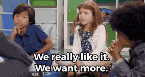 We Want More We Like It GIF - We Want More We Like It GIFs
