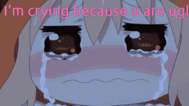 a cartoon girl is crying with the words i 'm crying because u are un