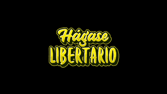 a black background with yellow text that says " hagase libertario "