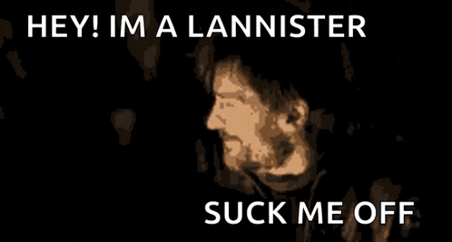 a poster that says hey im a lannister and suck me off