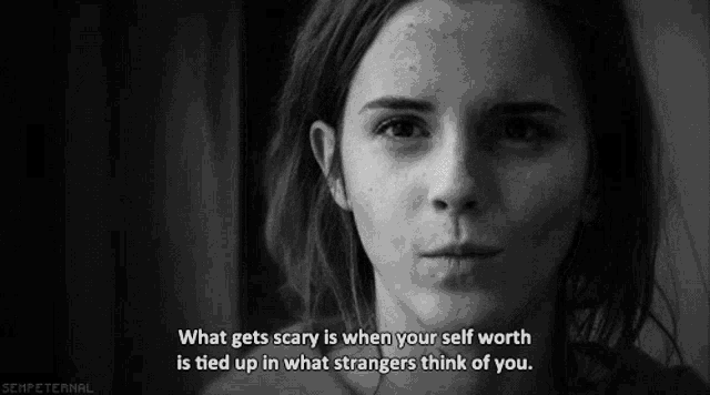 a black and white photo of a woman with a quote that says what gets scary is when your self worth is tied up