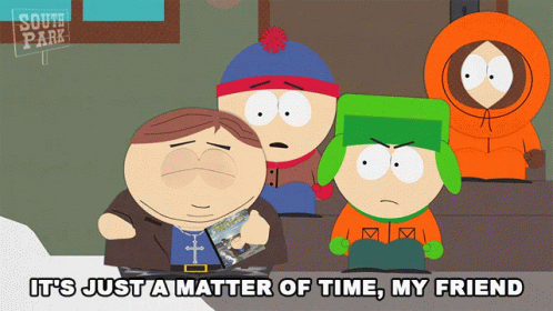 Its Just A Matter Of Time My Friend Eric Cartman GIF - Its Just A Matter Of Time My Friend Eric Cartman Stan Marsh GIFs
