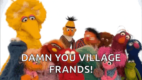 a group of sesame street characters standing next to each other with the words `` damn you village frands '' written above them .