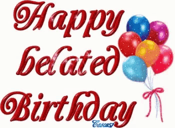 a picture of a happy belated birthday with balloons