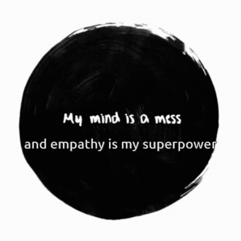 My Mind Is A Mess Empathy Is My Superpower GIF - My Mind Is A Mess Empathy Is My Superpower Black Hole GIFs